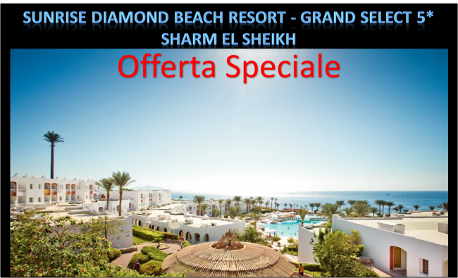 SUNRISE DIAMOND BEACH RESORT 5* - OFFERTA SPECIALE CON PARTENZA DA ROMA